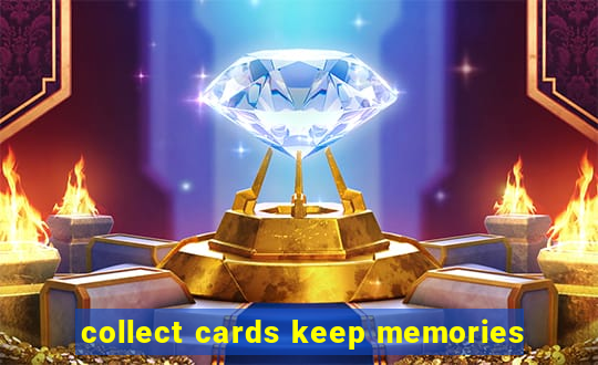 collect cards keep memories